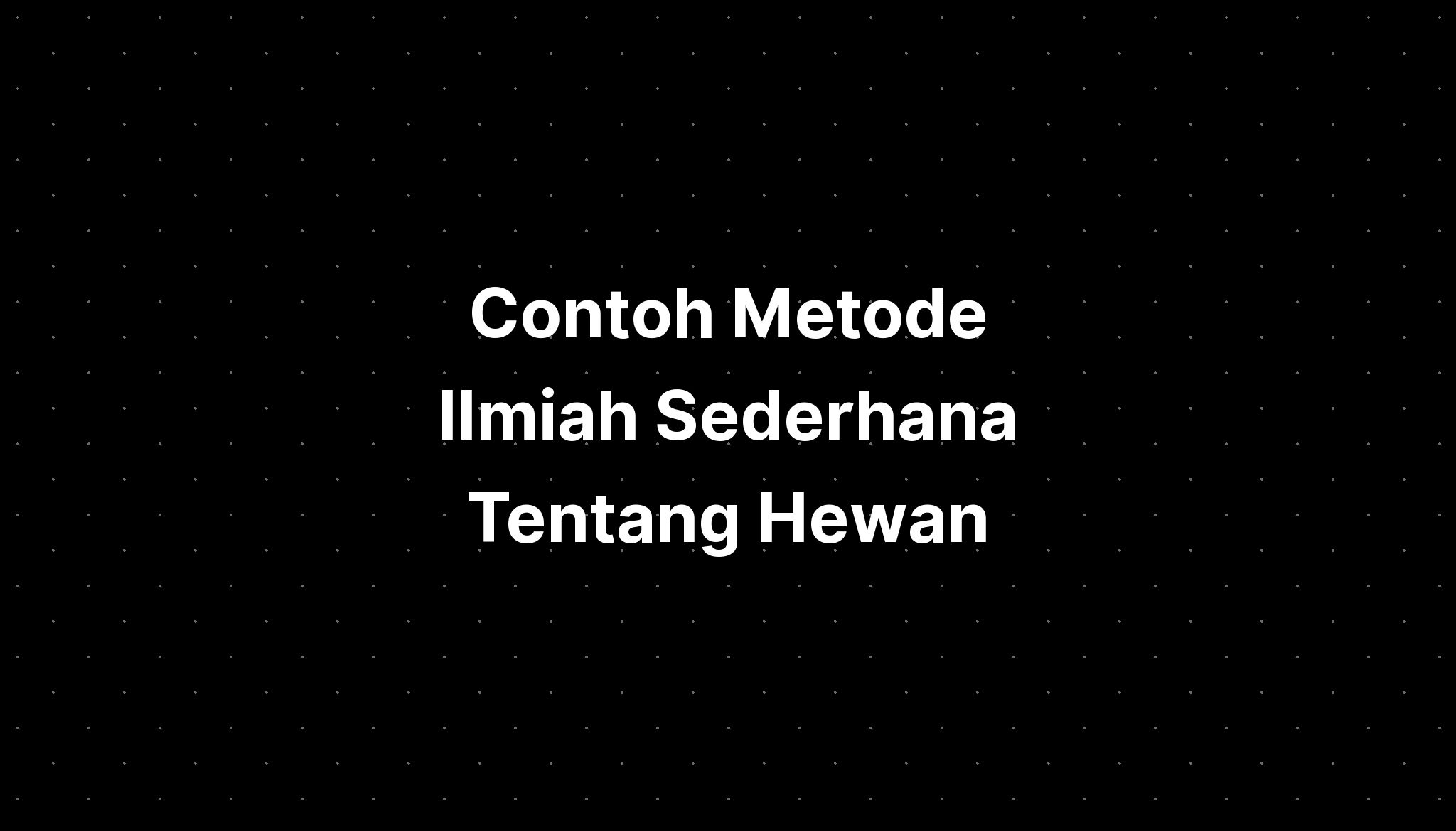 Contoh Metode Ilmiah Biologi Sederhana Aneka Contoh 